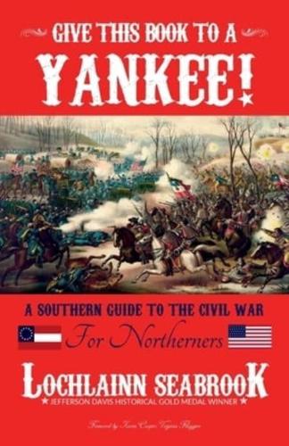 Give This Book to a Yankee!: A Southern Guide to the Civil War for Northerners