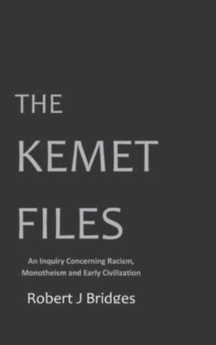 The Kemet Files: An Inquiry Concerning Racism, Monotheism and Early Civilization