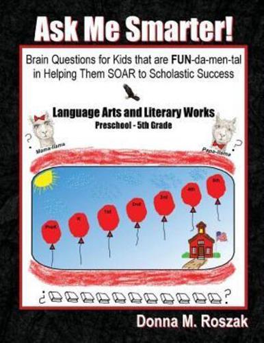 Ask Me Smarter! Language Arts and Literary Works Preschool - 5th Grade