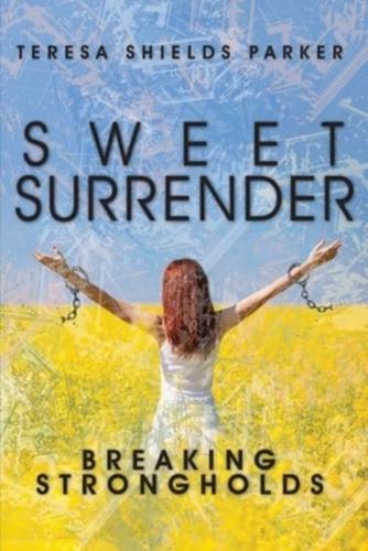 Sweet Surrender: Breaking Strongholds