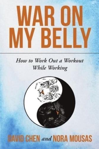 War on My Belly: How to Work Out a Workout While Working