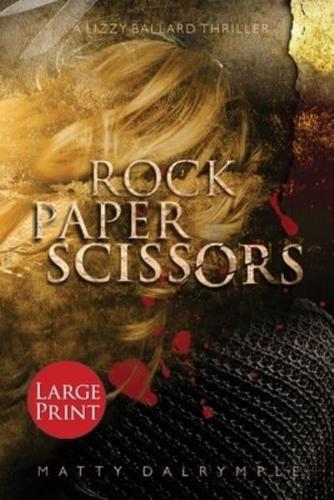 Rock Paper Scissors: A Lizzy Ballard Thriller - Large Print Edition