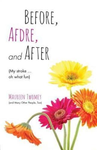 Before, Afdre, and After (My Stroke . . . Oh What Fun)