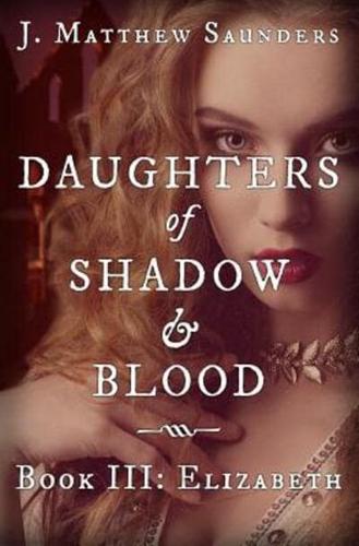 Daughters of Shadow and Blood - Book III