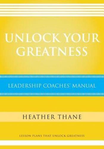 Unlock Your Greatness Leadership Coaches Manual