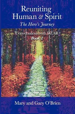 Reuniting Human and Spirit: The Hero's Journey. Conversations with DZAR Book 2