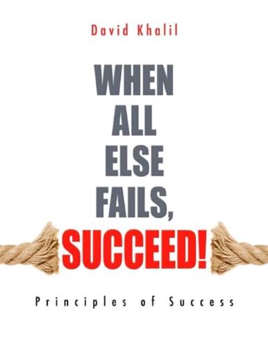 When All Else Fails, Succeed!: Principles of Success