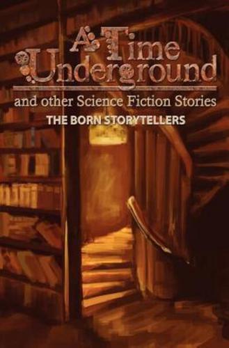 A Time Underground and Other Science Fiction Stories