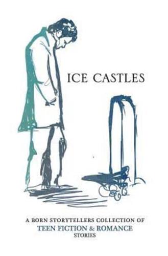 Ice Castles: A Born Storytellers collection of teen fiction & romance stories