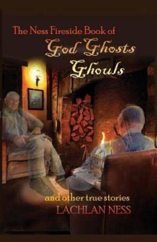The Ness Fireside Book of God, Ghosts, Ghouls and Other True Stories