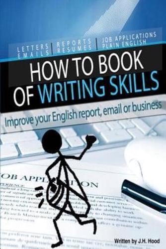 How to Book of Writing Skills: Words at Work: Letters, email, reports, resumes, job applications, plain english