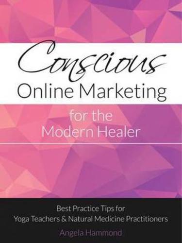 Conscious Online Marketing for the Modern Healer
