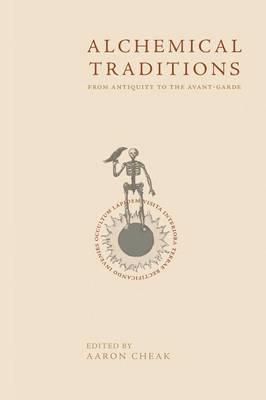 Alchemical Traditions: From Antiquity to the Avant-Garde