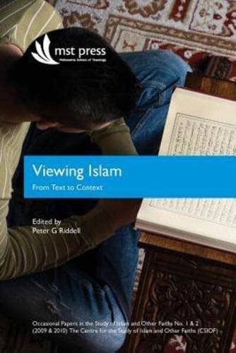 Viewing Islam: From Text to Context: Occasional Papers in the Study of Islam and Other Faiths Nos. 1 & 2 (2009 & 2010)