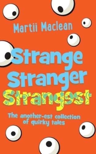 Strange Stranger Strangest: The another-est collection of quirky tales