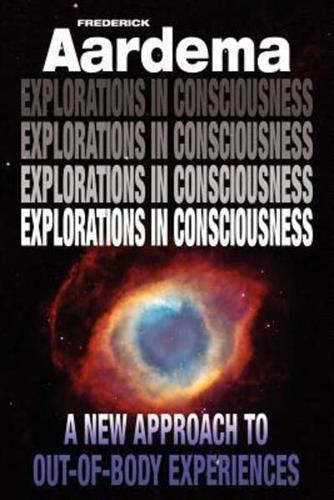 Explorations in Consciousness: A New Approach to Out-Of-Body Experiences