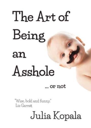 The Art of Being an Asshole...or Not
