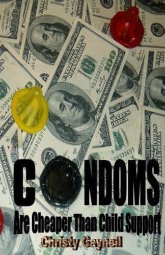 Condoms Are Cheaper Than Child Support
