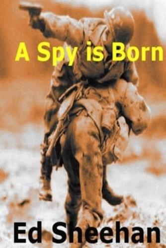 A Spy is Born : A Pat O'Sheen Novel