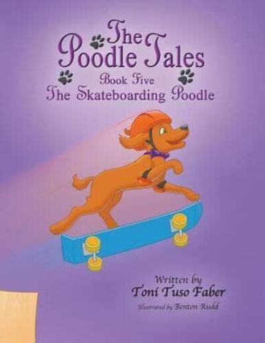 The Poodle Tales: Book Five: The Skateboarding Poodle