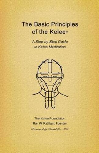 Basic Principles of the Kelee (R): A Step-By-Step Guide to Kelee Meditation