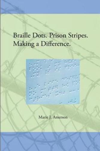 Braille Dots. Prison Stripes. Making a Difference.