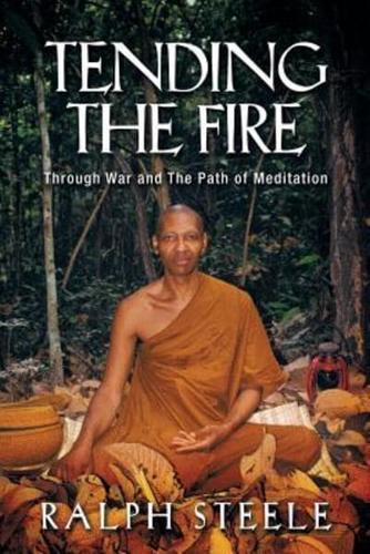 Tending the Fire: Through War and the Path of Meditation