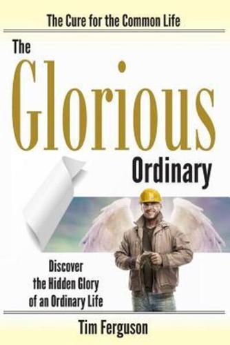 The Glorious Ordinary
