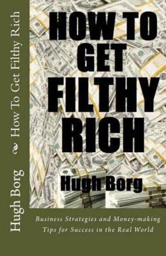 How To Get Filthy Rich