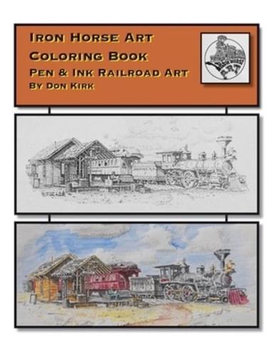 Iron Horse Art Coloring Book: Pen & ink Railroad Art By Don Kirk