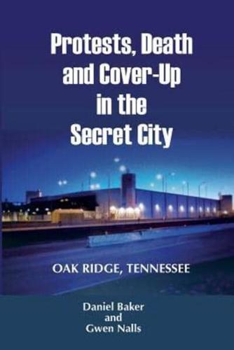 Protests, Death and Cover-Up in the Secret City: OAK RIDGE, TENNESSEE