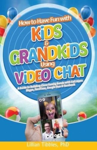 How to Have Fun With Kids and Grandkids Using Video Chat