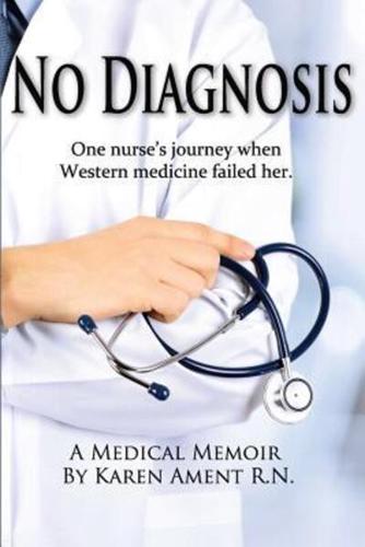 No Diagnosis: One Nurse's Journey When Western Medicine Failed Her