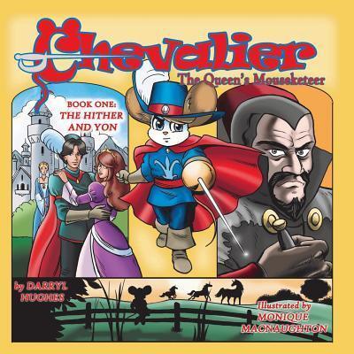 Chevalier the Queen's Mouseketeer: The Hither and Yon(Fantasy Books for Kids 6-10/Fantasy Comic Books for Kids 6-10/Bedtime books for kids 6-10, Book One)
