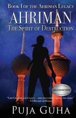 Ahriman: The Spirit of Destruction: A Middle East Political Conspiracy and Espionage Thriller