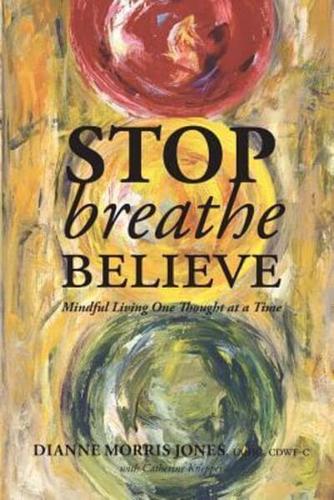 Stop Breathe Believe: Mindful Living One Thought at a Time