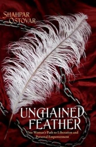 Unchained Feather: One Woman's Path to Liberation and Personal Empowerment