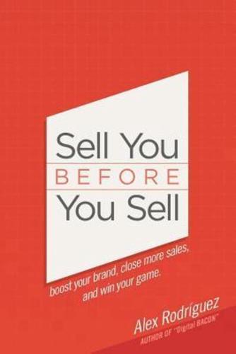 Sell You Before You Sell: Boost your brand, close more sales, and win your game.