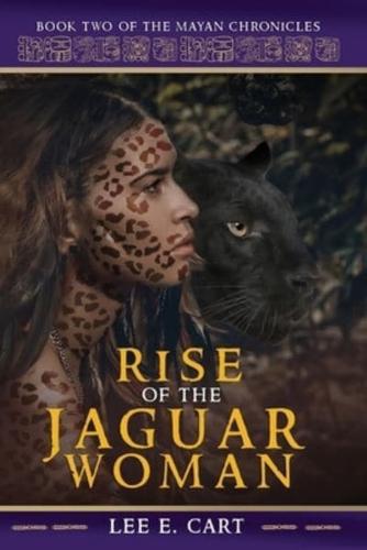 Rise of the Jaguar Woman: Book Two of The Mayan Chronicles