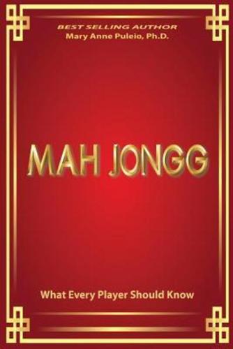 MAH JONGG What Every Player Should Know: A fascinating look at how Mah Jongg came to be the game loved and played by millions.