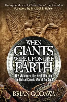 When Giants Were Upon the Earth :  The Watchers, the Nephilim, and the Biblical Cosmic War of the Seed