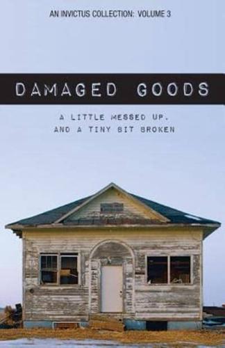 Damaged Goods: A Little Messed Up, and a Tiny Bit Broken