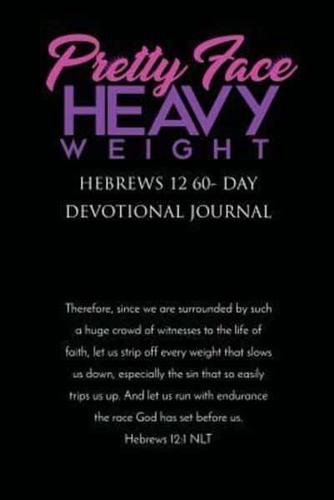 Pretty Face Heavy Weight Hebrews 12 60- Day Devotional Journal