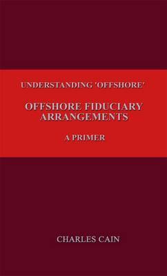 Understanding 'Offshore' - Offshore Fiduciary Structures - A Primer