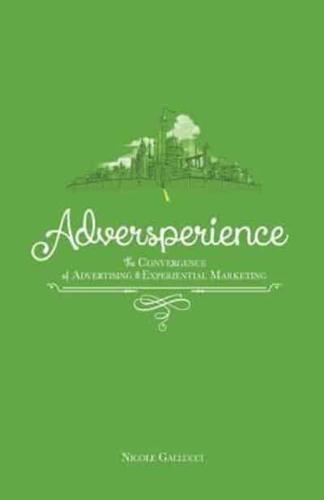 Adversperience The Convergence of Advertising & Experiential Marketing