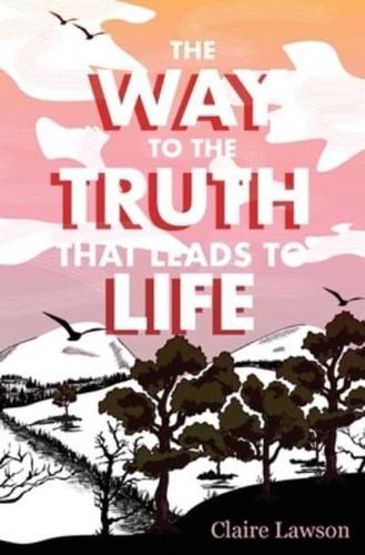 The Way to the Truth That Leads to Life