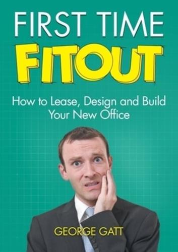 FIRST TIME FITOUT: How to Lease, Design and Build Your New Office