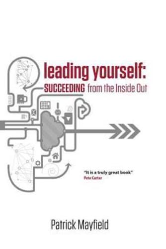 Leading Yourself: Succeeding from the inside Out