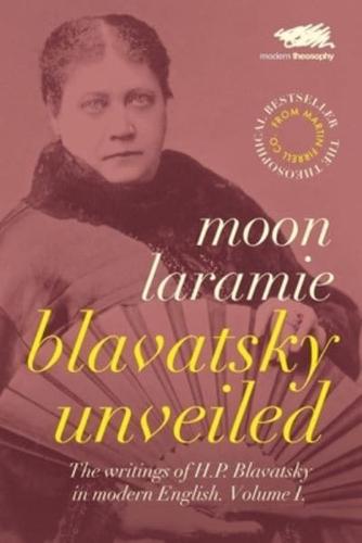 Blavatsky Unveiled Volume 1