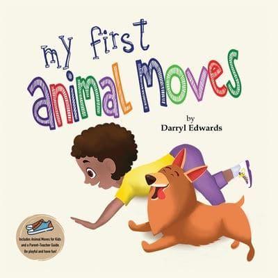 My First Animal Moves: A Children's Book to Encourage Kids and Their Parents to Move More and Sit Less
